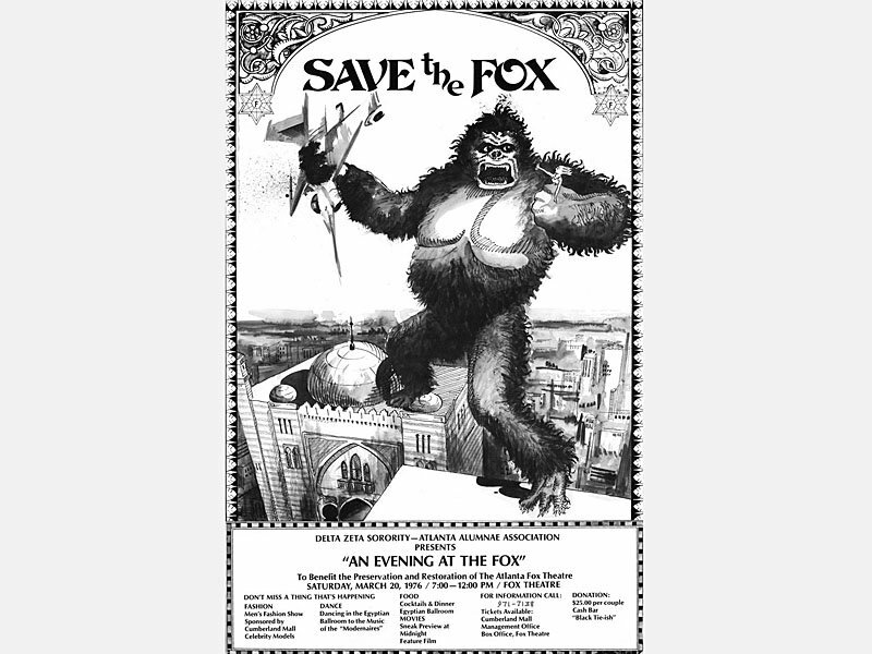 Image of a "Save the Fox" poster from 1976 advertising "An Evening at the Fox" fund-raising event held by Delta Zeta sorority. The poster features a giant ape standing atop the theatre. He holds an airplane in his hand.||During the 1970s, the Atlanta, Georgia theater was threatened with demolition, but efforts by Atlanta historic preservation groups prevented its destruction.