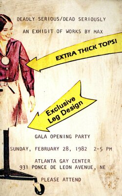 Postcard invitation to "Deadly Serious/ Dead Seriously," an exhibit of works by Max, gala opening party at Atlanta Gay Center, Atlanta, Georgia, February 28, 1982.